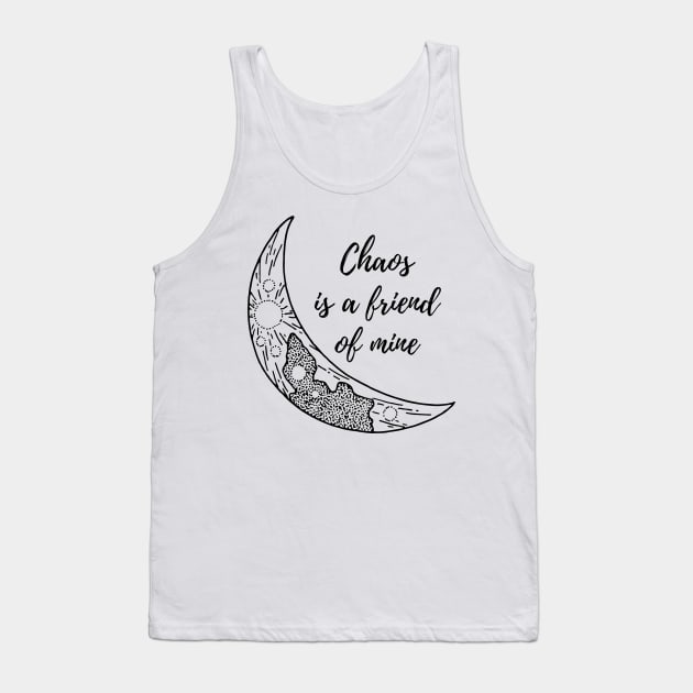 Chaos is a friend of mine Tank Top by Faeblehoarder